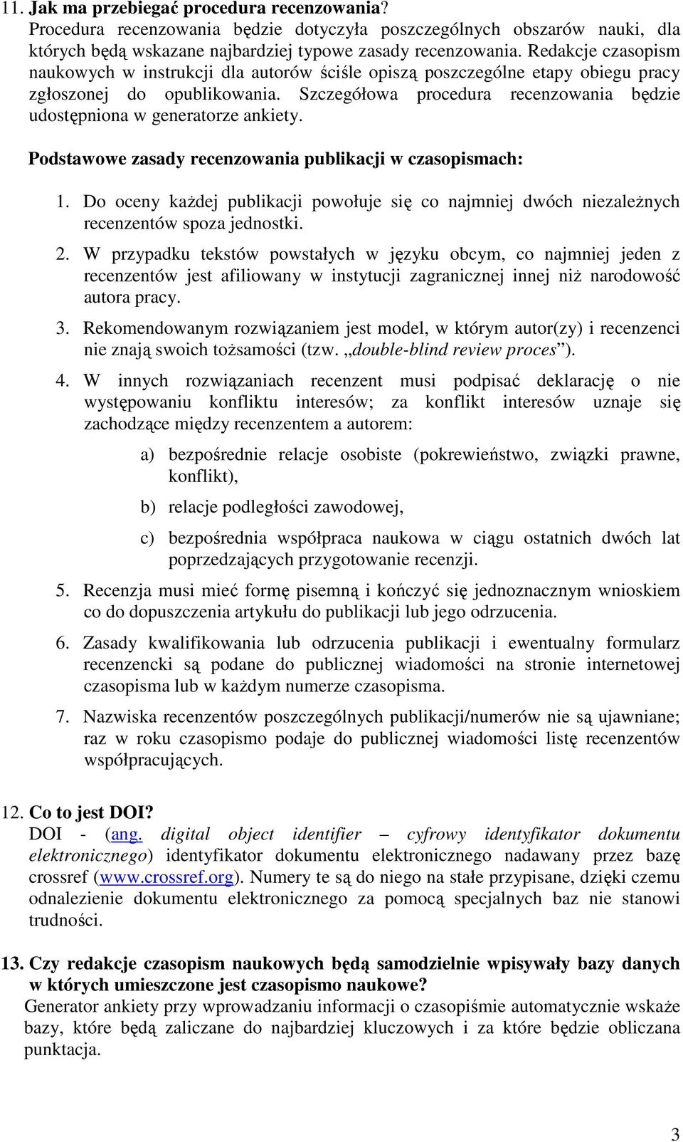 Szczegółowa procedura recenzowania będzie udostępniona w generatorze ankiety. Podstawowe zasady recenzowania publikacji w czasopismach: 1.