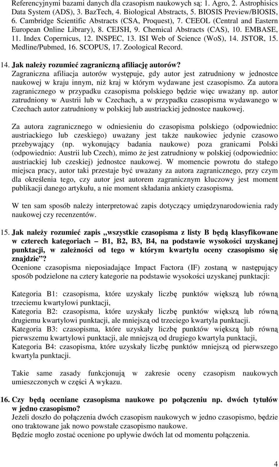 ISI Web of Science (WoS), 14. JSTOR, 15. Medline/Pubmed, 16. SCOPUS, 17. Zoological Record. 14. Jak naleŝy rozumieć zagraniczną afiliację autorów?