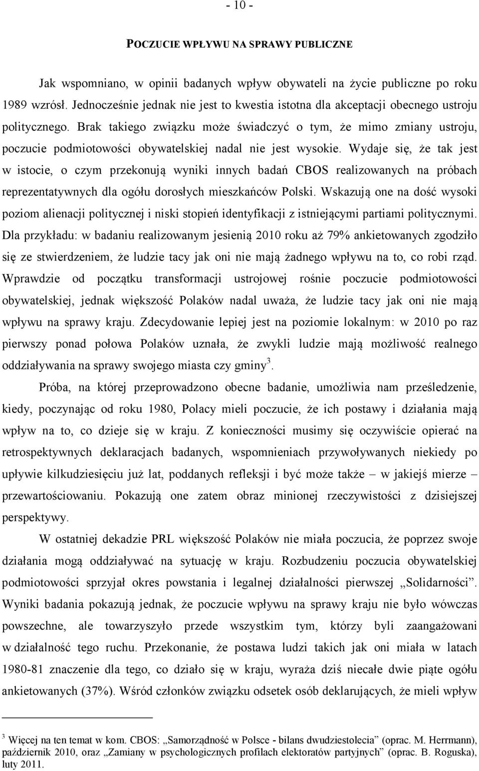 Brak takiego związku może świadczyć o tym, że mimo zmiany ustroju, poczucie podmiotowości obywatelskiej nadal nie jest wysokie.