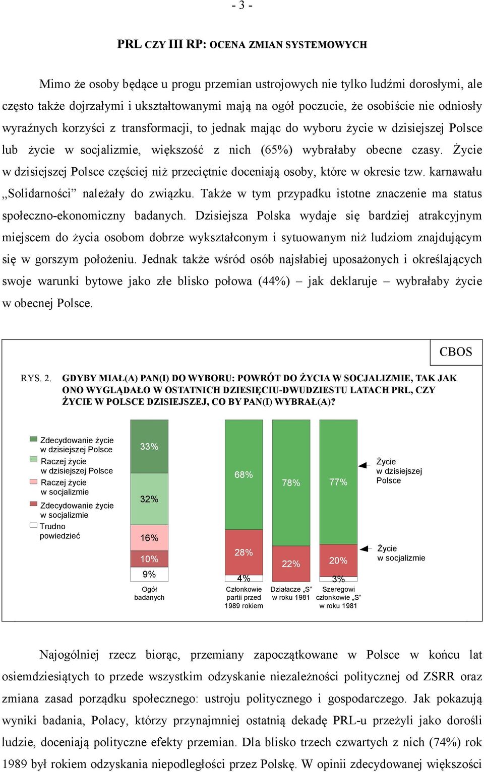 Życie w dzisiejszej Polsce częściej niż przeciętnie doceniają osoby, które w okresie tzw. karnawału Solidarności należały do związku.