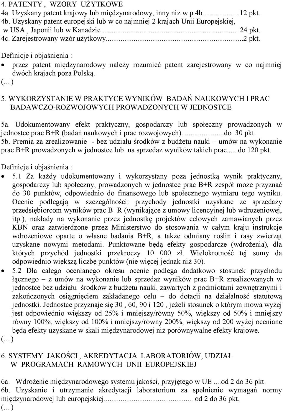 Definicje i objaśnienia : przez patent międzynarodowy należy rozumieć patent zarejestrowany w co najmniej dwóch krajach poza Polską. 5.