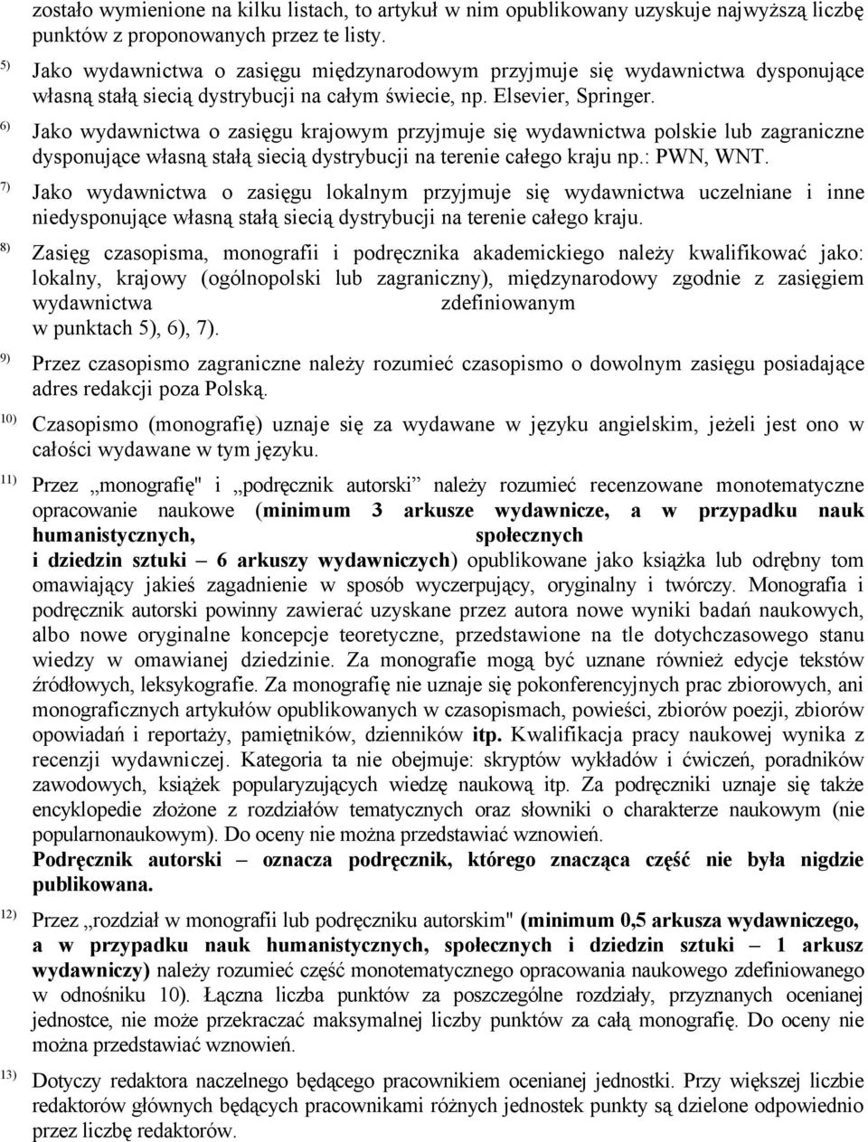 6) Jako wydawnictwa o zasięgu krajowym przyjmuje się wydawnictwa polskie lub zagraniczne dysponujące własną stałą siecią dystrybucji na terenie całego kraju np.: PWN, WNT.