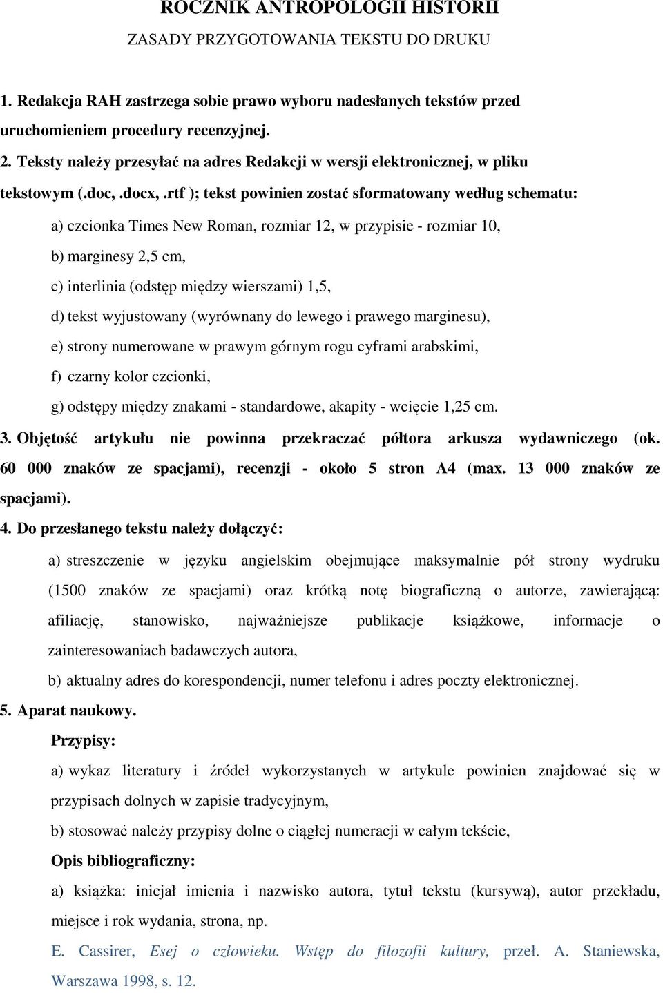 rtf ); tekst powinien zostać sformatowany według schematu: a) czcionka Times New Roman, rozmiar 12, w przypisie - rozmiar 10, b) marginesy 2,5 cm, c) interlinia (odstęp między wierszami) 1,5, d)