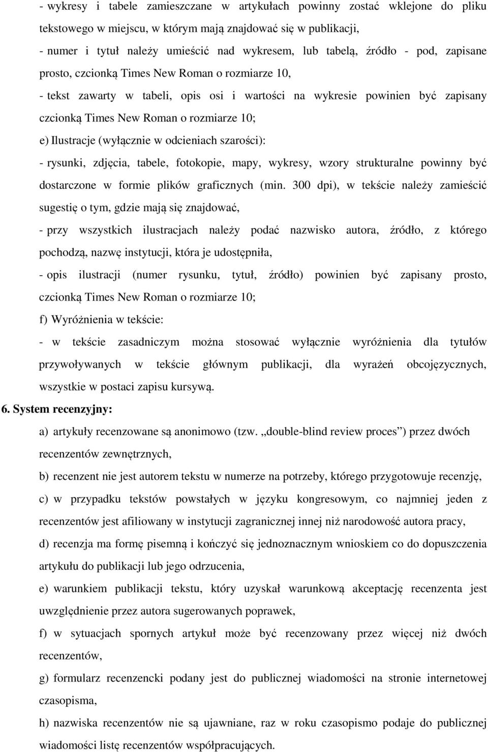Ilustracje (wyłącznie w odcieniach szarości): - rysunki, zdjęcia, tabele, fotokopie, mapy, wykresy, wzory strukturalne powinny być dostarczone w formie plików graficznych (min.