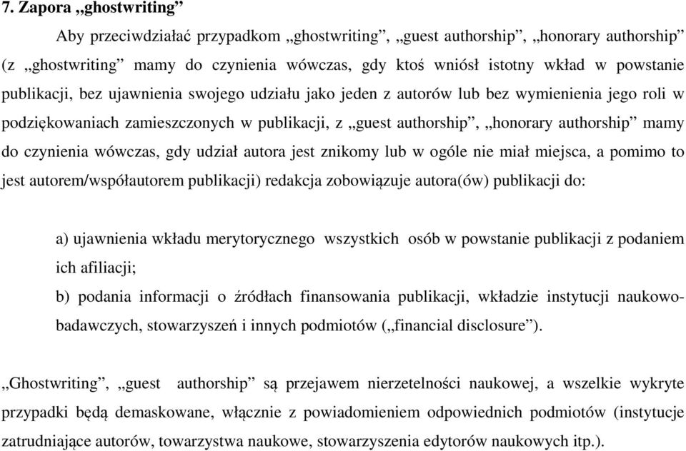 wówczas, gdy udział autora jest znikomy lub w ogóle nie miał miejsca, a pomimo to jest autorem/współautorem publikacji) redakcja zobowiązuje autora(ów) publikacji do: a) ujawnienia wkładu