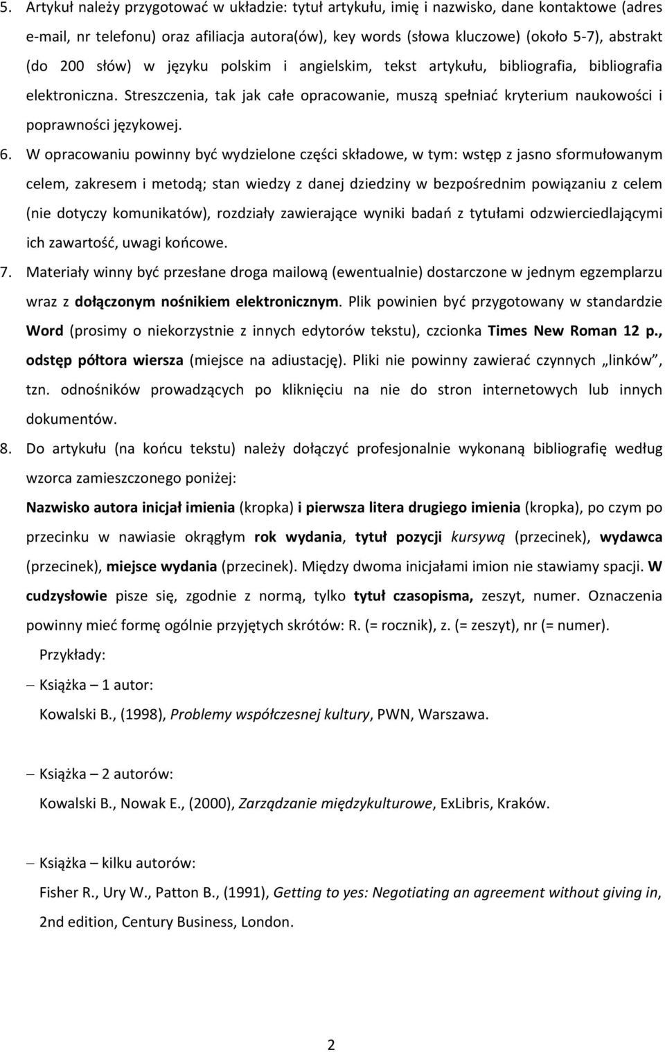 6. W opracowaniu powinny być wydzielone części składowe, w tym: wstęp z jasno sformułowanym celem, zakresem i metodą; stan wiedzy z danej dziedziny w bezpośrednim powiązaniu z celem (nie dotyczy