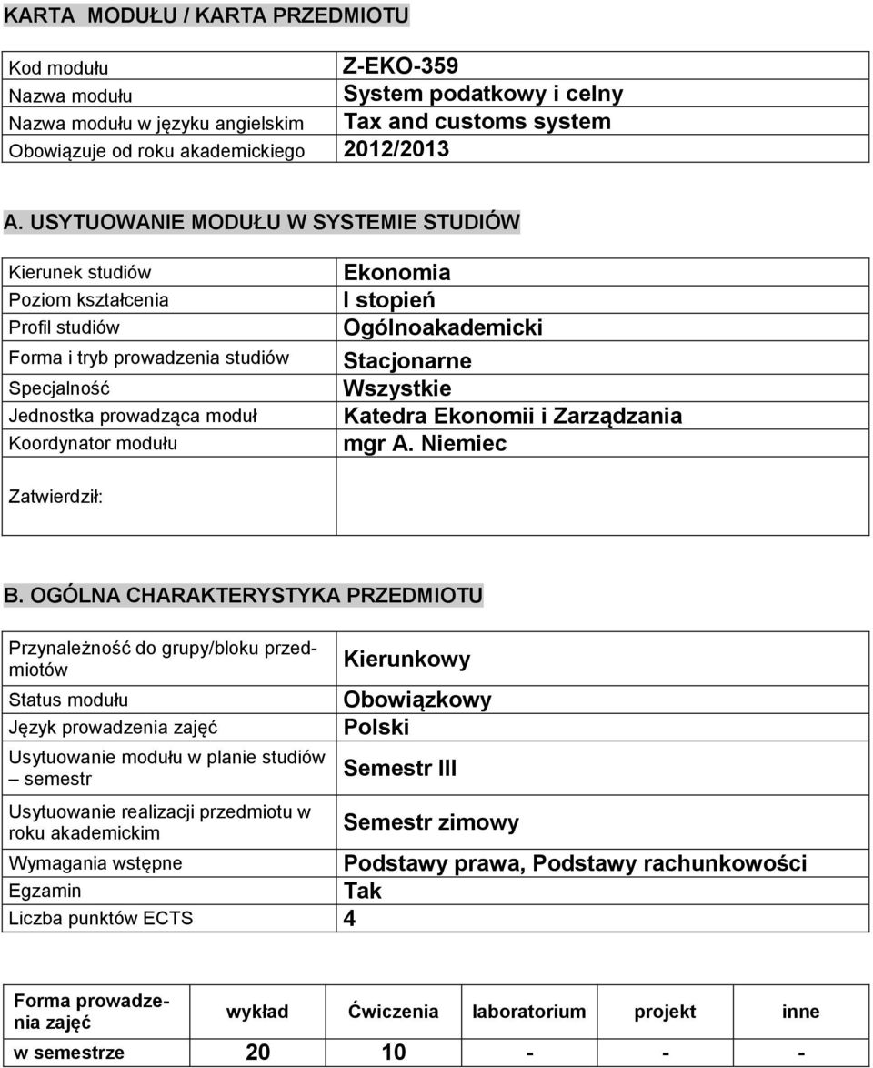 Ogólnoakademicki Stacjonarne Wszystkie Katedra Ekonomii i Zarządzania mgr A. Niemiec Zatwierdził: B.