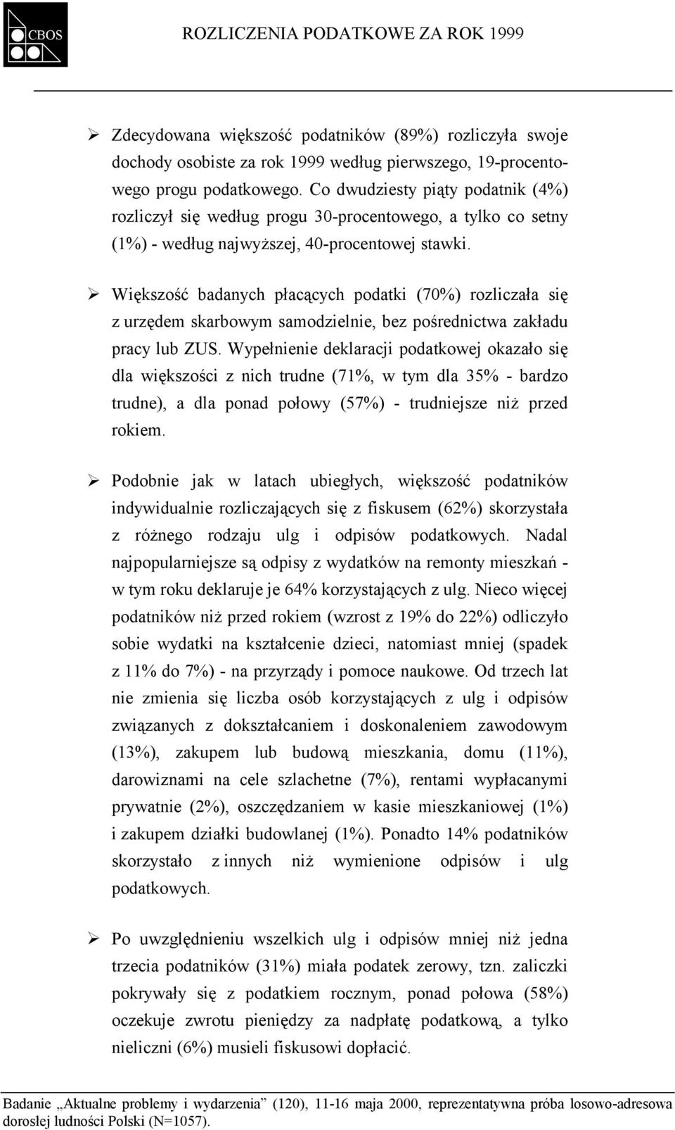 !"większość badanych płacących podatki (70%) rozliczała się z urzędem skarbowym samodzielnie, bez pośrednictwa zakładu pracy lub ZUS.