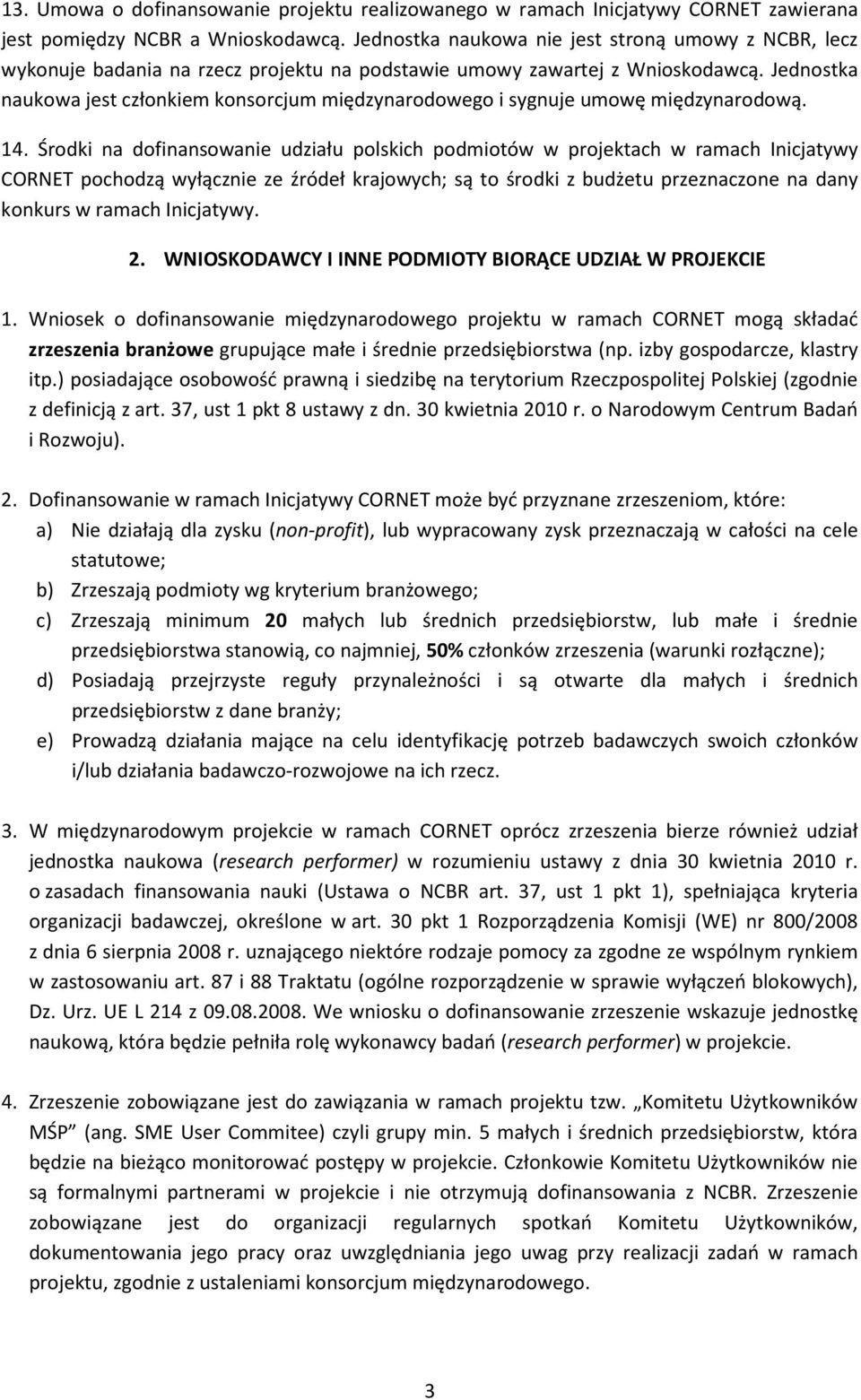 Jednostka naukowa jest członkiem konsorcjum międzynarodowego i sygnuje umowę międzynarodową. 14.