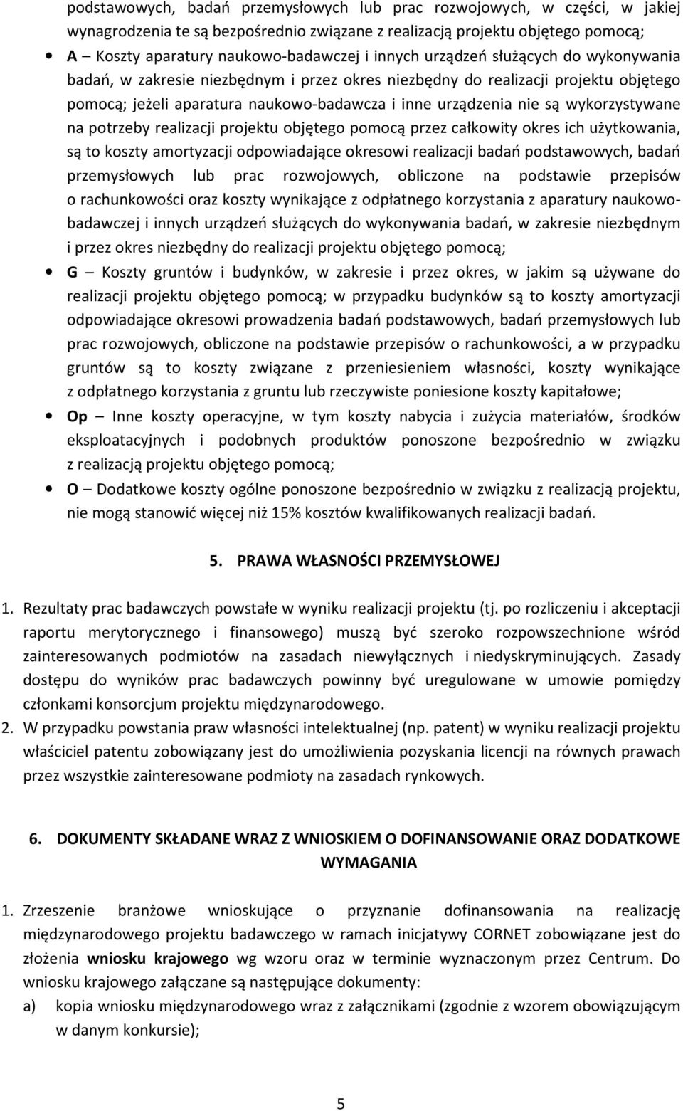 wykorzystywane na potrzeby realizacji projektu objętego pomocą przez całkowity okres ich użytkowania, są to koszty amortyzacji odpowiadające okresowi realizacji badań podstawowych, badań