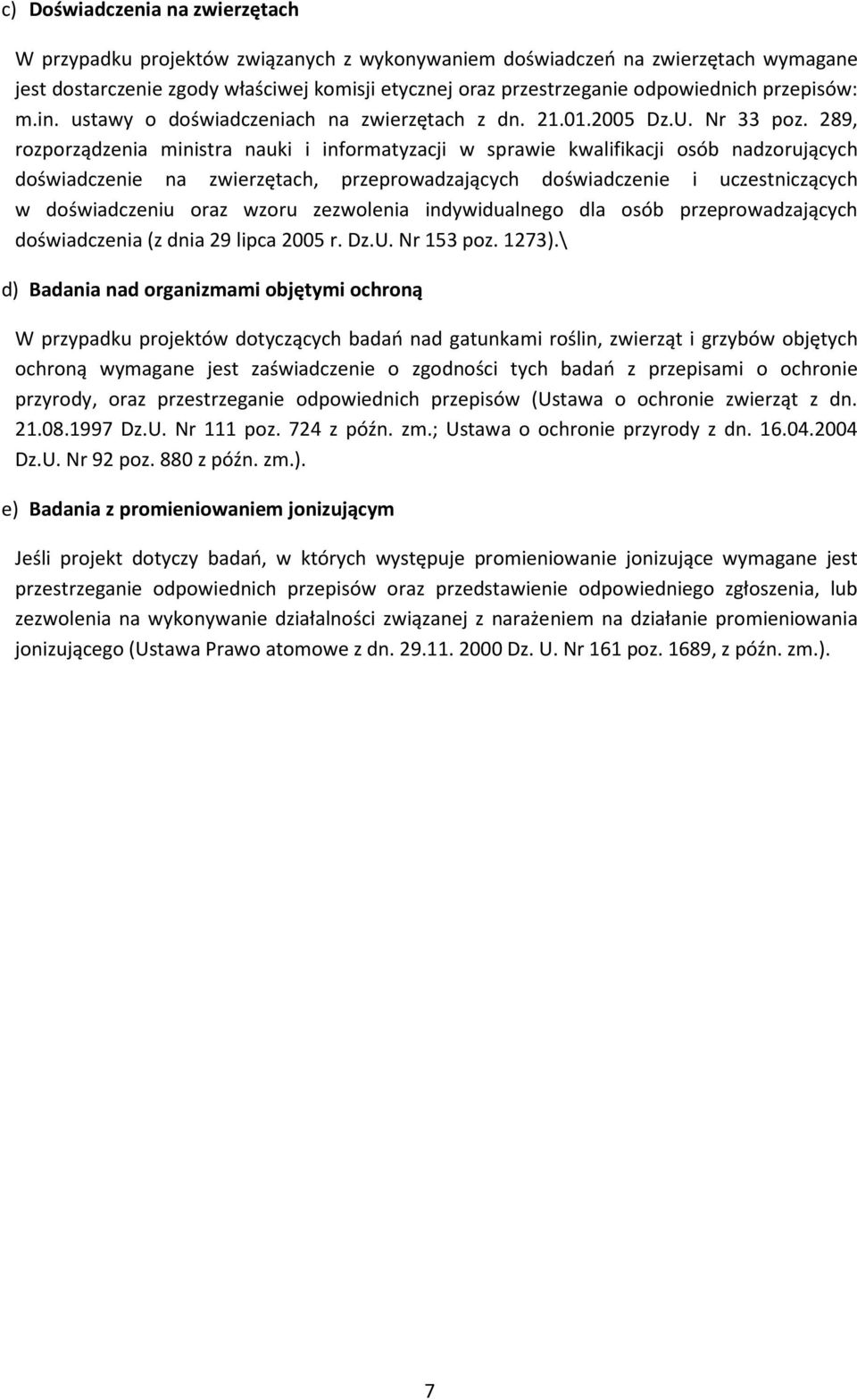 289, rozporządzenia ministra nauki i informatyzacji w sprawie kwalifikacji osób nadzorujących doświadczenie na zwierzętach, przeprowadzających doświadczenie i uczestniczących w doświadczeniu oraz