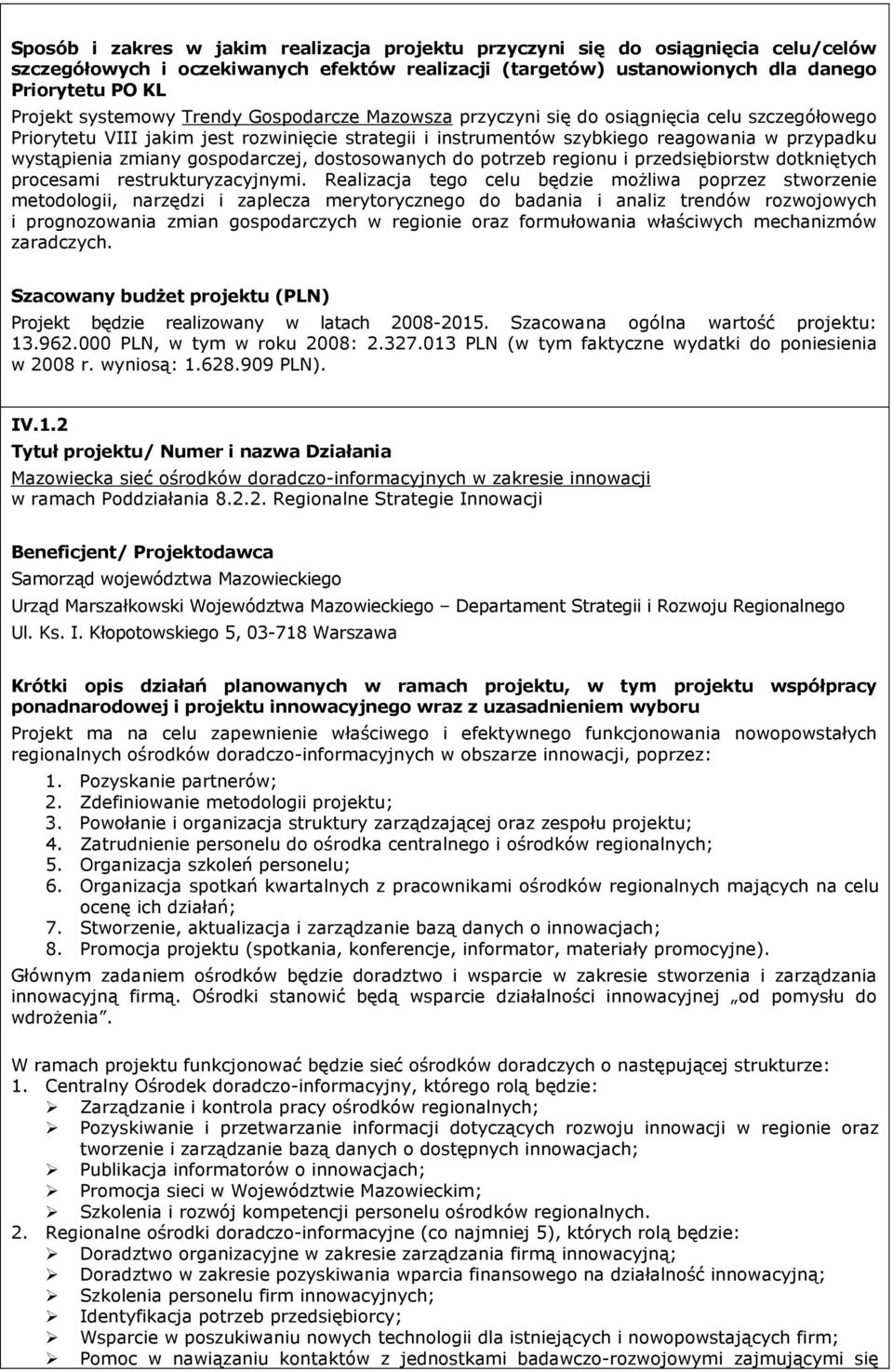 zmiany gospodarczej, dostosowanych do potrzeb regionu i przedsiębiorstw dotkniętych procesami restrukturyzacyjnymi.