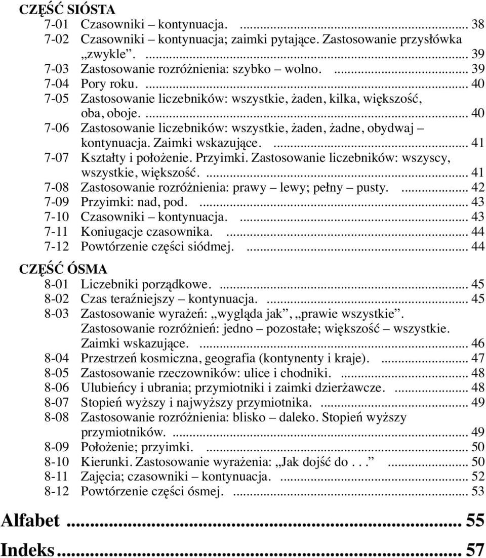 ... 41 7-07 Kształty i położenie. Przyimki. Zastosowanie liczebników: wszyscy, wszystkie, większość.... 41 7-08 Zastosowanie rozróżnienia: prawy lewy; pełny pusty.... 42 7-09 Przyimki: nad, pod.