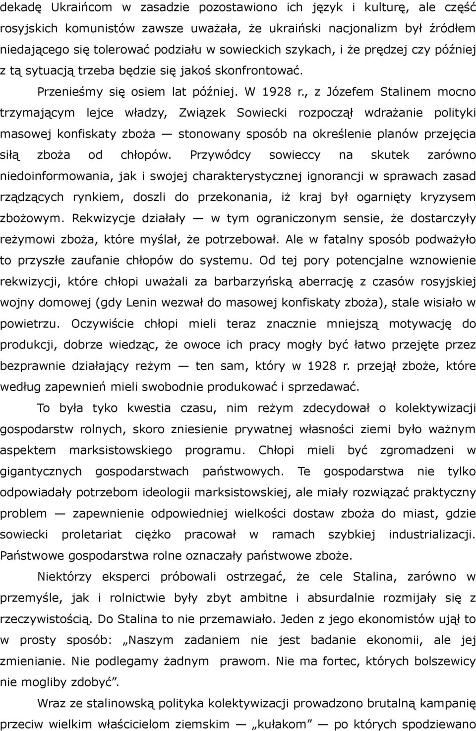 , z Józefem Stalinem mocno trzymającym lejce władzy, Związek Sowiecki rozpoczął wdrażanie polityki masowej konfiskaty zboża stonowany sposób na określenie planów przejęcia siłą zboża od chłopów.