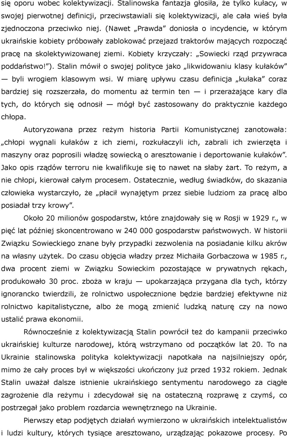 Kobiety krzyczały: Sowiecki rząd przywraca poddaństwo! ). Stalin mówił o swojej polityce jako likwidowaniu klasy kułaków byli wrogiem klasowym wsi.