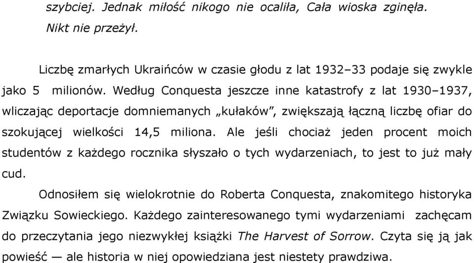 Ale jeśli chociaż jeden procent moich studentów z każdego rocznika słyszało o tych wydarzeniach, to jest to już mały cud.