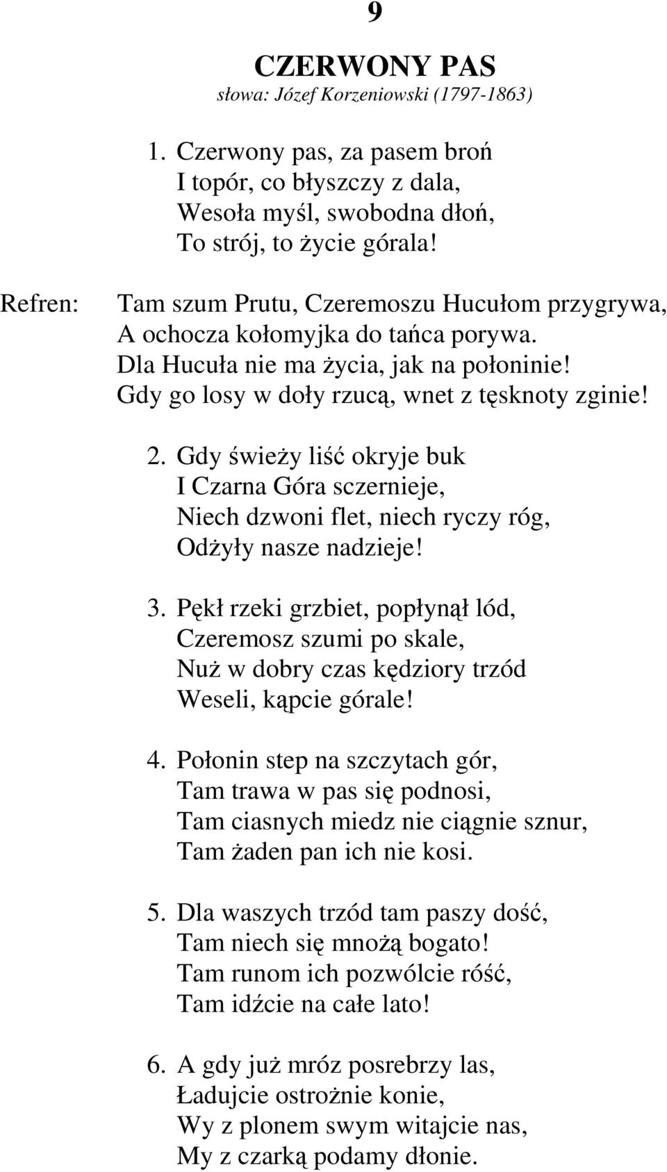 Gdy świeŝy liść okryje buk I Czarna Góra sczernieje, Niech dzwoni flet, niech ryczy róg, OdŜyły nasze nadzieje! 3.