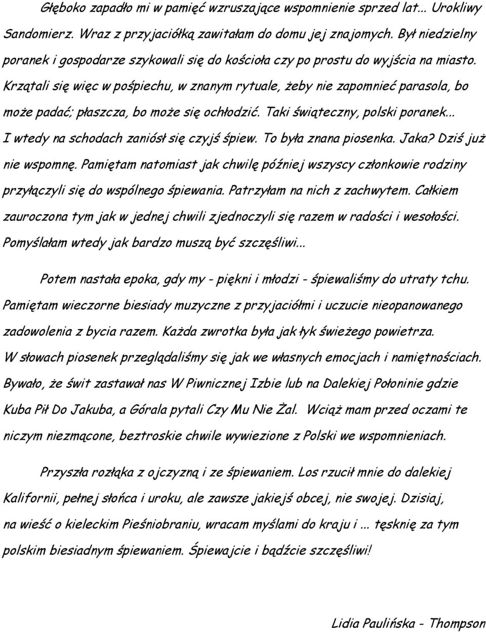 Krzątali się więc w pośpiechu, w znanym rytuale, Ŝeby nie zapomnieć parasola, bo moŝe padać; płaszcza, bo moŝe się ochłodzić. Taki świąteczny, polski poranek.