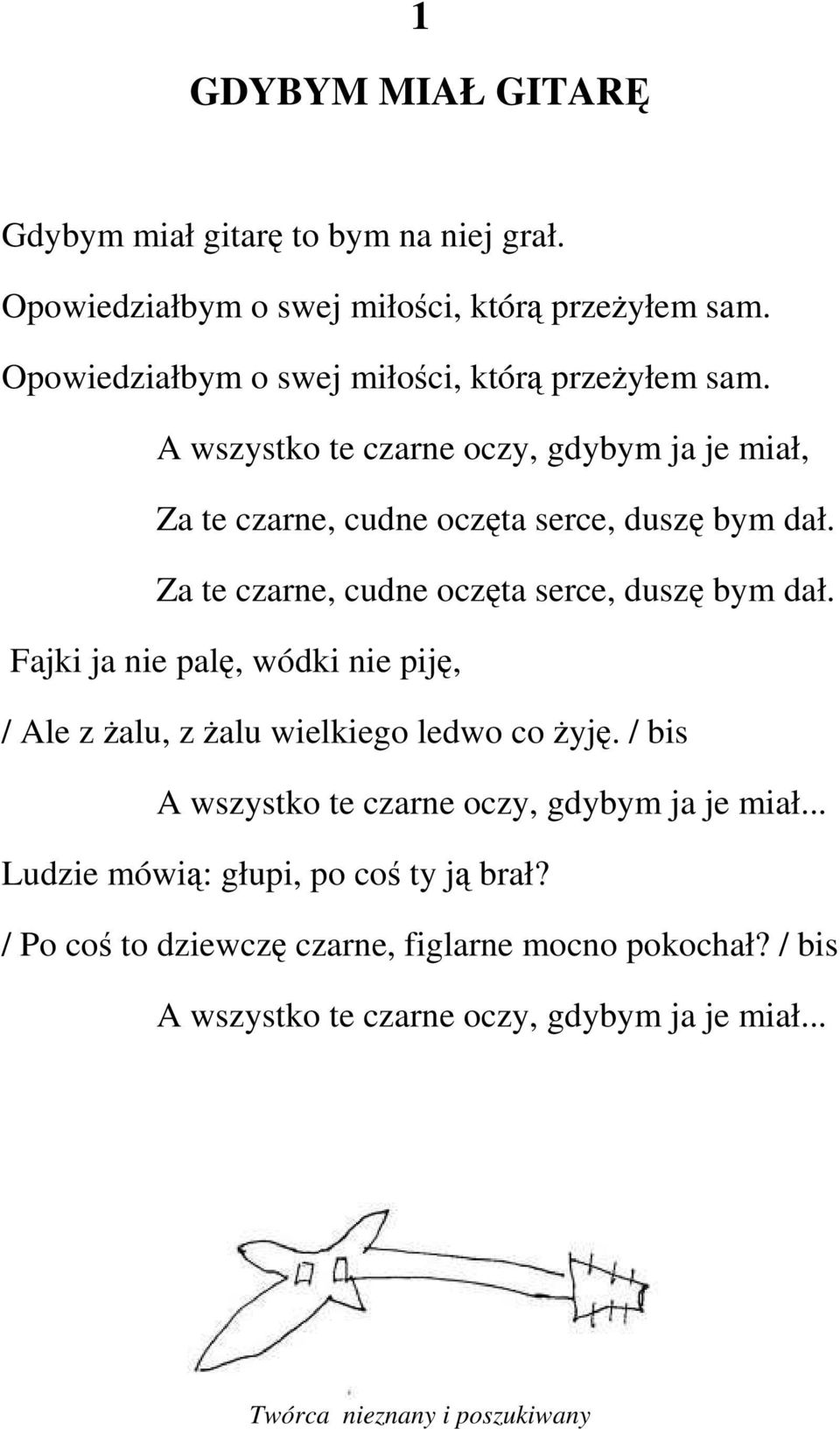 Za te czarne, cudne oczęta serce, duszę bym dał. Fajki ja nie palę, wódki nie piję, / Ale z Ŝalu, z Ŝalu wielkiego ledwo co Ŝyję.