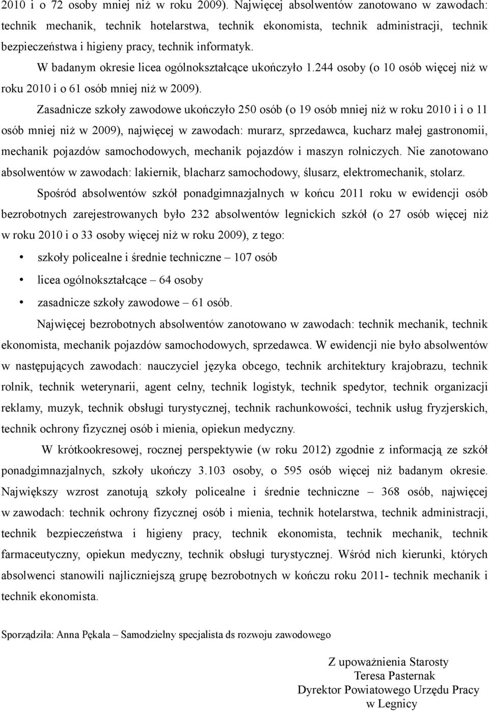 W badanym okresie licea ogólnokształcące ukończyło 1.244 osoby (o 10 osób więcej niż w roku 2010 i o 61 osób mniej niż w 2009).