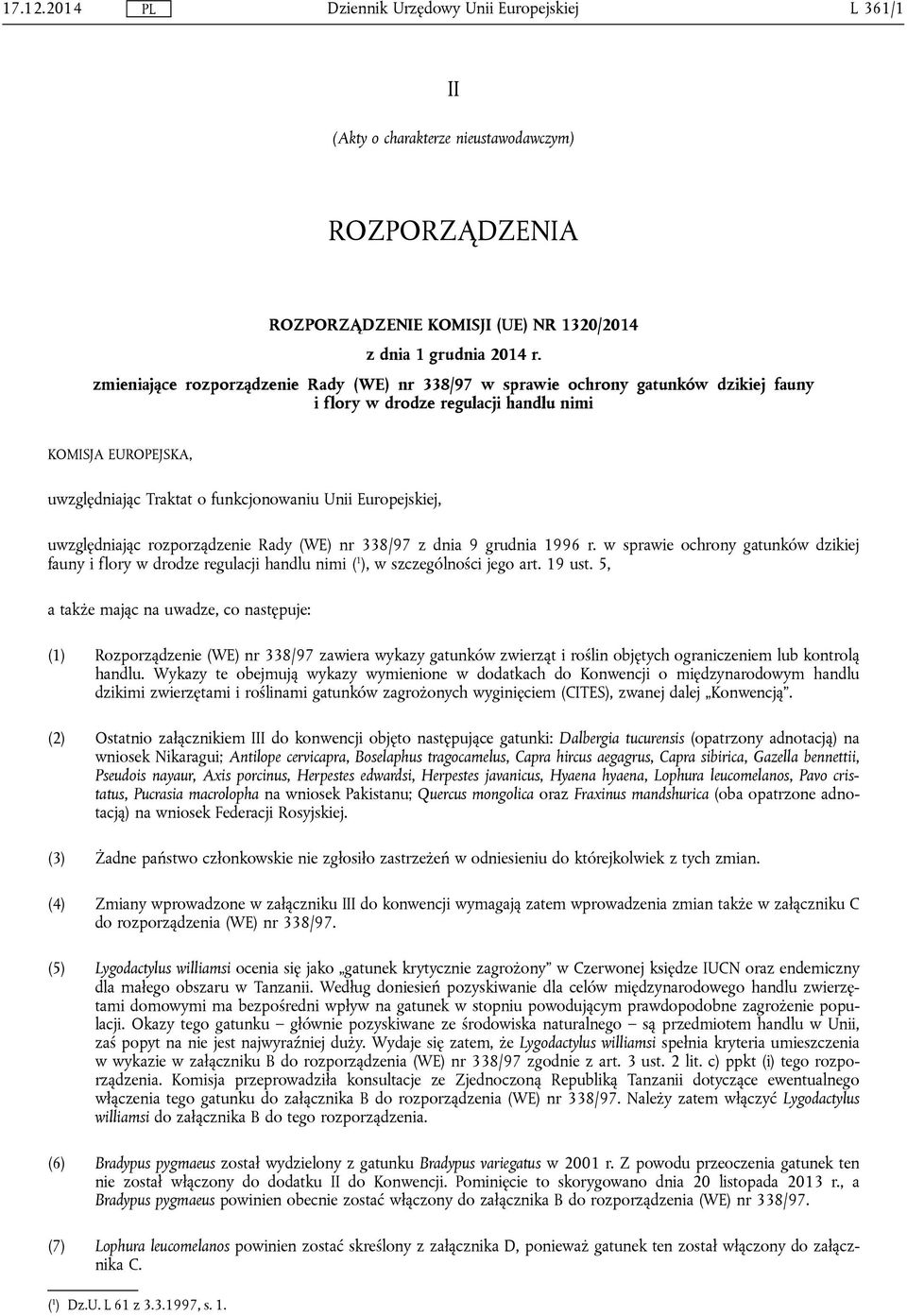 Europejskiej, uwzględniając rozporządzenie Rady (WE) nr 338/97 z dnia 9 grudnia 1996 r. w sprawie ochrony gatunków dzikiej fauny i flory w drodze regulacji handlu nimi ( 1 ), w szczególności jego art.