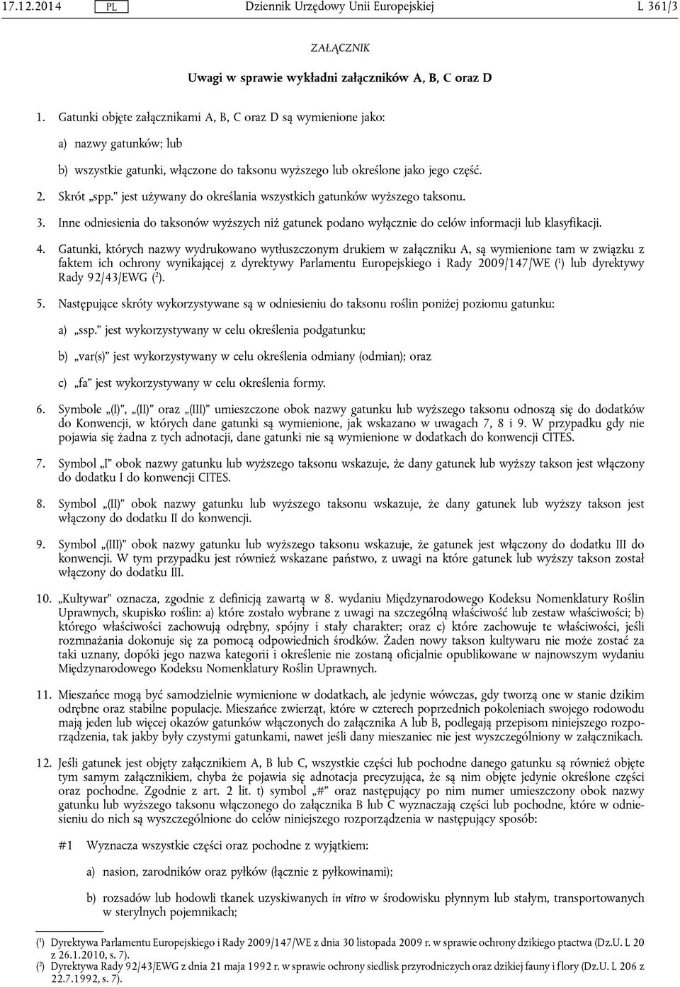 jest używany do określania wszystkich gatunków wyższego taksonu. 3. Inne odniesienia do taksonów wyższych niż gatunek podano wyłącznie do celów informacji lub klasyfikacji. 4.