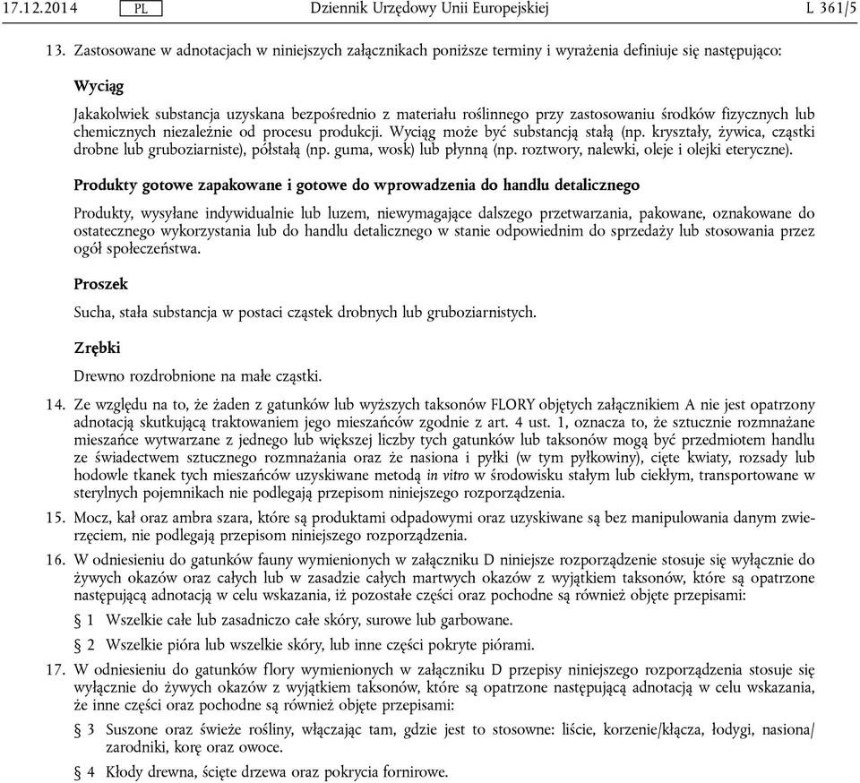 zastosowaniu środków fizycznych lub chemicznych niezależnie od procesu produkcji. Wyciąg może być substancją stałą (np. kryształy, żywica, cząstki drobne lub gruboziarniste), półstałą (np.