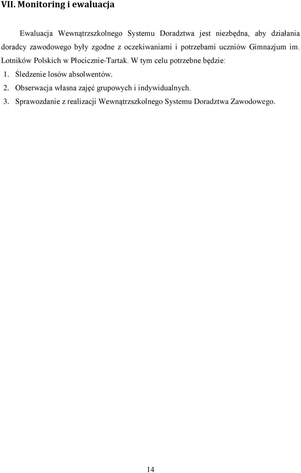 Lotników Polskich w Płocicznie-Tartak. W tym celu potrzebne będzie: 1. Śledzenie losów absolwentów. 2.