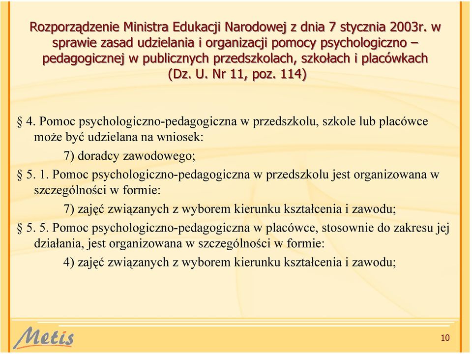 Pomoc psychologiczno-pedagogiczna w przedszkolu, szkole lub placówce może być udzielana na wniosek: 7) doradcy zawodowego; 5. 1.