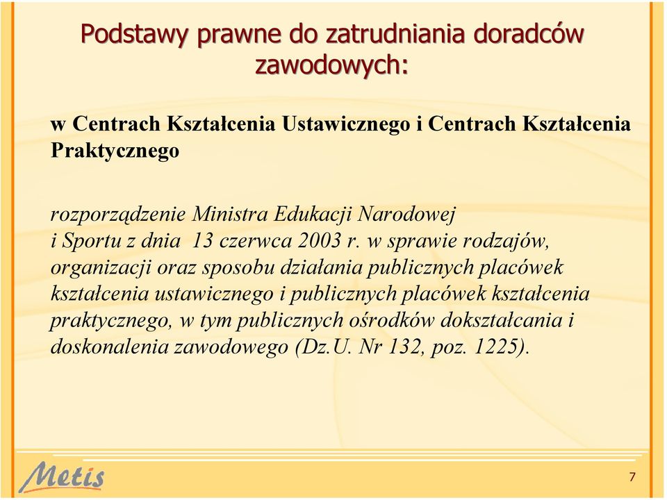 w sprawie rodzajów, organizacji oraz sposobu działania publicznych placówek kształcenia ustawicznego i