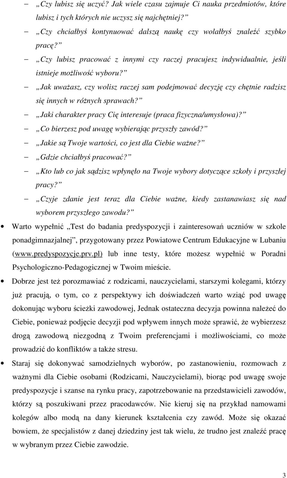 Jaki charakter pracy Ci interesuje (praca fizyczna/umysłowa)? Co bierzesz pod uwag wybierajc przyszły zawód? Jakie s Twoje wartoci, co jest dla Ciebie wane? Gdzie chciałby pracowa?