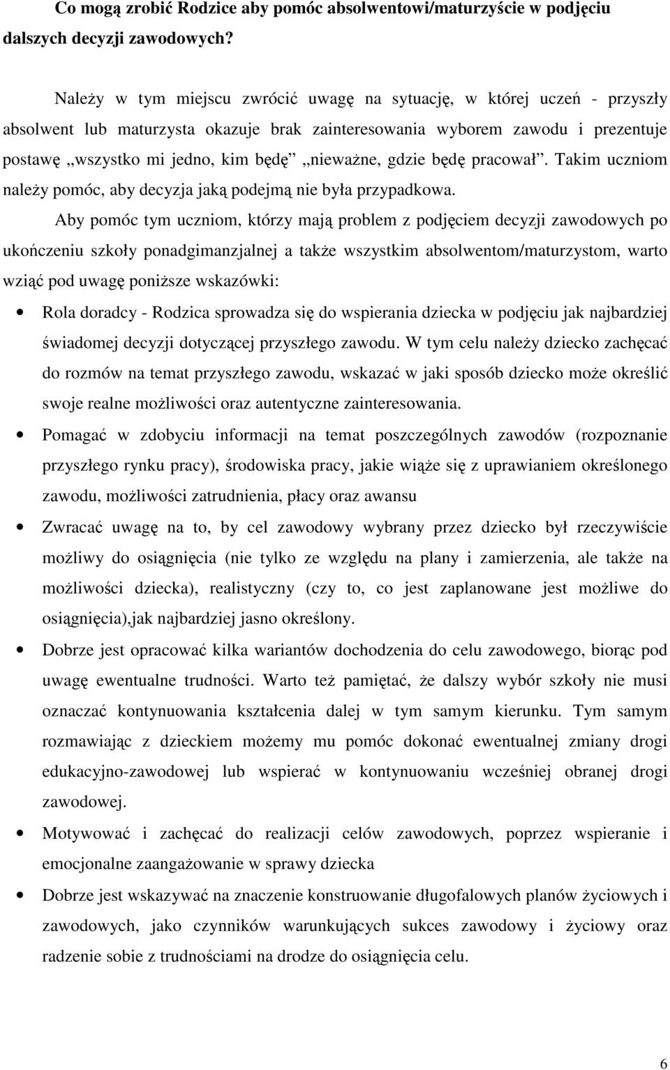 bd pracował. Takim uczniom naley pomóc, aby decyzja jak podejm nie była przypadkowa.