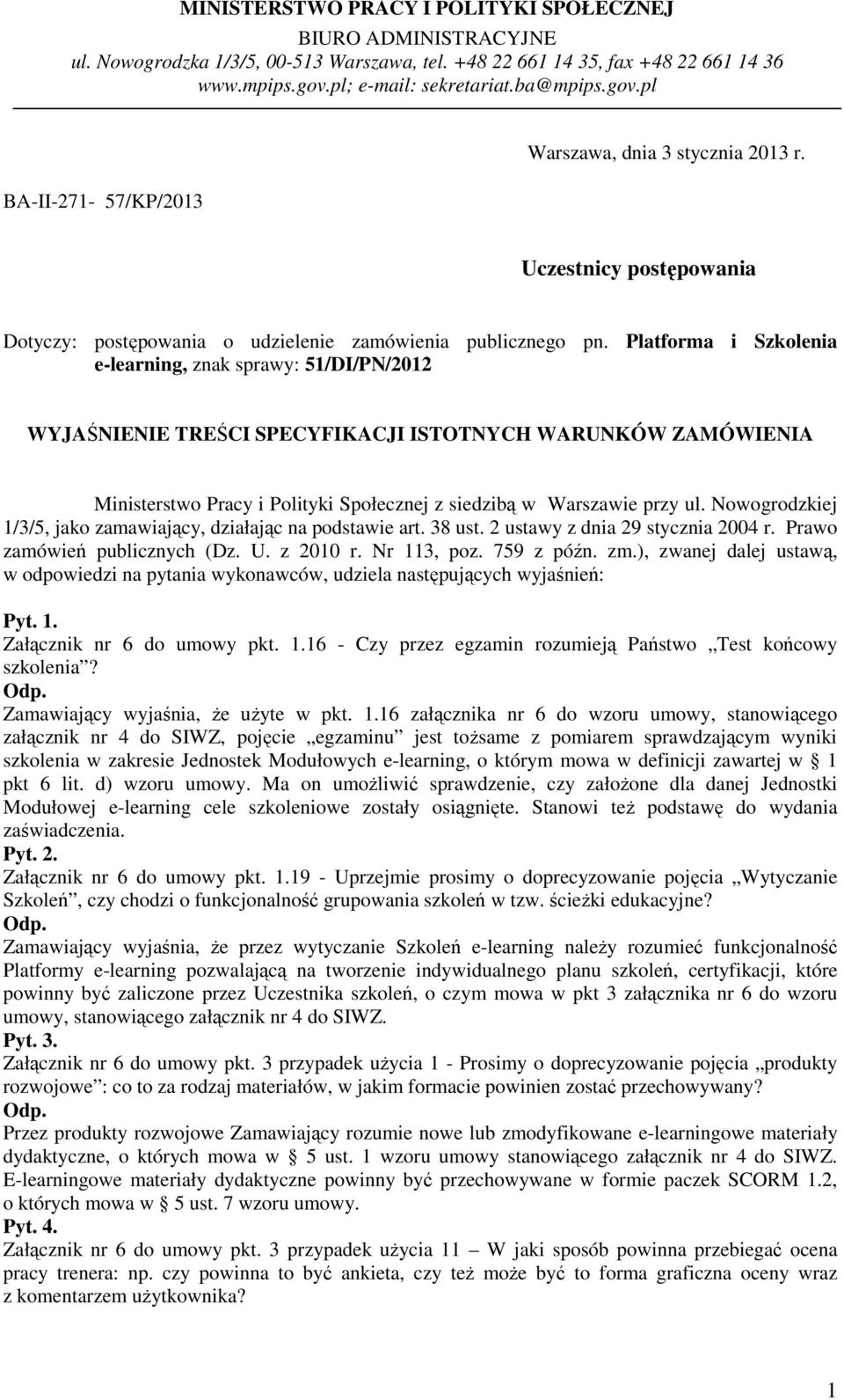 Platforma i Szkolenia e-learning, znak sprawy: 51/DI/PN/2012 WYJAŚNIENIE TREŚCI SPECYFIKACJI ISTOTNYCH WARUNKÓW ZAMÓWIENIA Ministerstwo Pracy i Polityki Społecznej z siedzibą w Warszawie przy ul.