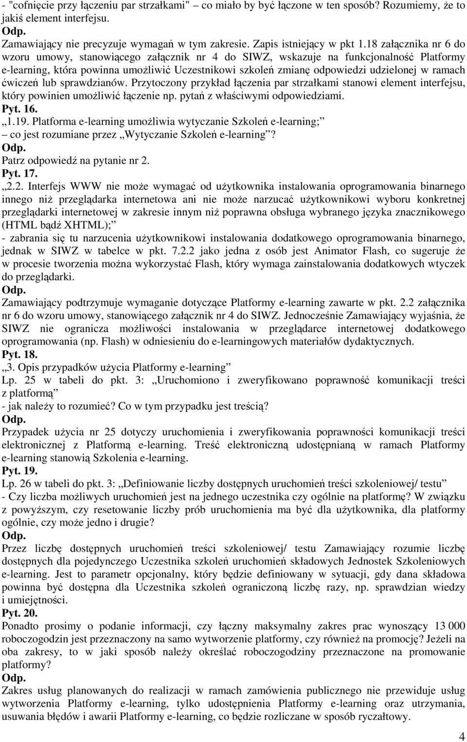 ramach ćwiczeń lub sprawdzianów. Przytoczony przykład łączenia par strzałkami stanowi element interfejsu, który powinien umoŝliwić łączenie np. pytań z właściwymi odpowiedziami. Pyt. 16. 1.19.