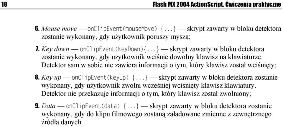 Detektor sam w sobie nie zawiera informacji o tym, który klawisz został wciśnięty; 8. Key up onclipevent(keyup) {.