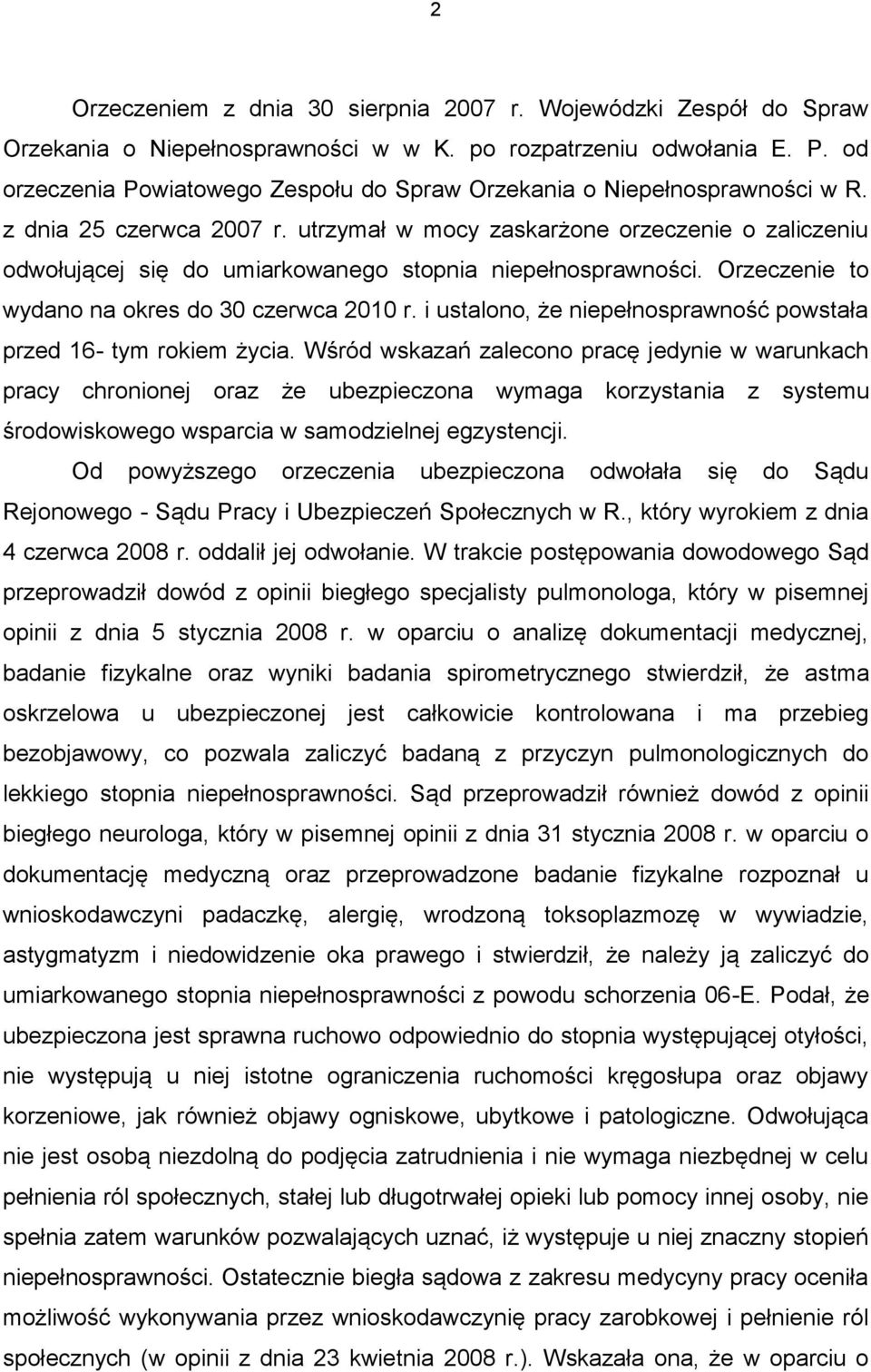 utrzymał w mocy zaskarżone orzeczenie o zaliczeniu odwołującej się do umiarkowanego stopnia niepełnosprawności. Orzeczenie to wydano na okres do 30 czerwca 2010 r.