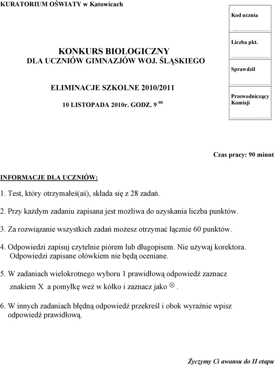 3. Za rozwiązanie wszystkich zadań możesz otrzymać łącznie 60 punktów. 4. Odpowiedzi zapisuj czytelnie piórem lub długopisem. Nie używaj korektora. Odpowiedzi zapisane ołówkiem nie będą oceniane. 5.