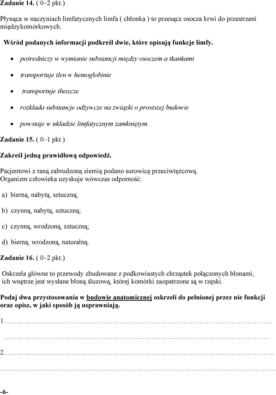 limfatycznym zamkniętym. Zadanie 15. ( 0 1 pkt ) Zakreśl jedną prawidłową odpowiedź. Pacjentowi z raną zabrudzoną ziemią podano surowicę przeciwtężcową.