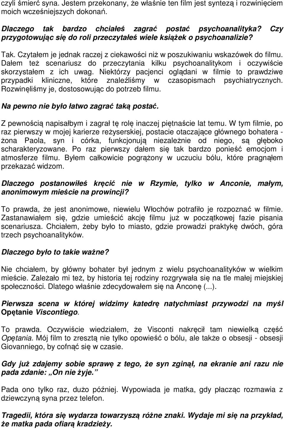 Dałem też scenariusz do przeczytania kilku psychoanalitykom i oczywiście skorzystałem z ich uwag.