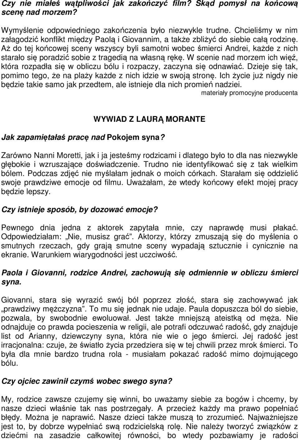 Aż do tej końcowej sceny wszyscy byli samotni wobec śmierci Andrei, każde z nich starało się poradzić sobie z tragedią na własną rękę.