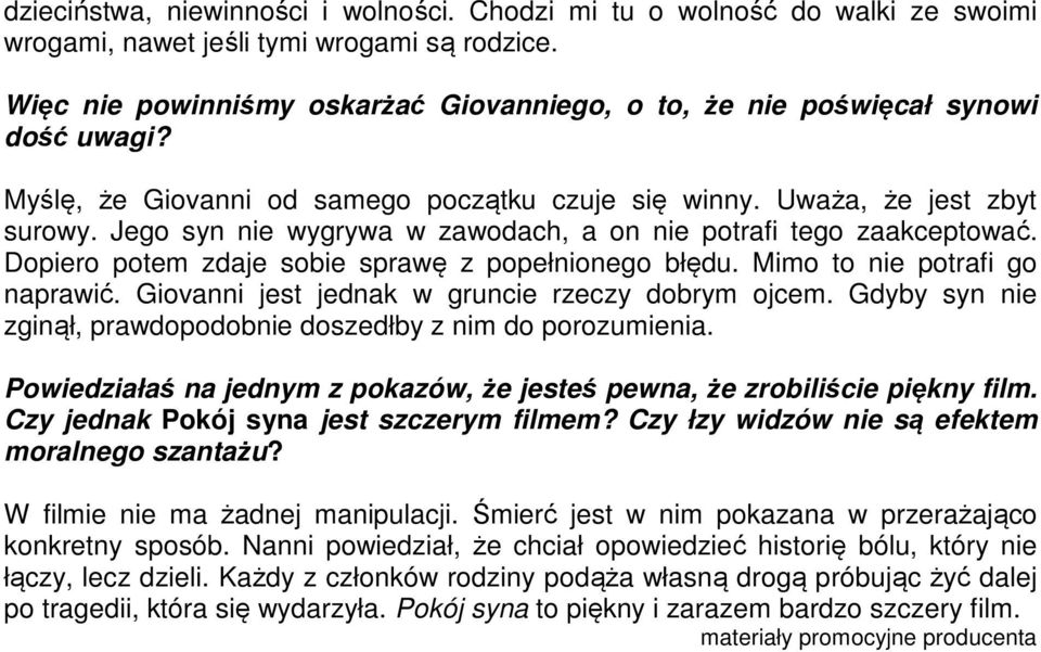 Jego syn nie wygrywa w zawodach, a on nie potrafi tego zaakceptować. Dopiero potem zdaje sobie sprawę z popełnionego błędu. Mimo to nie potrafi go naprawić.
