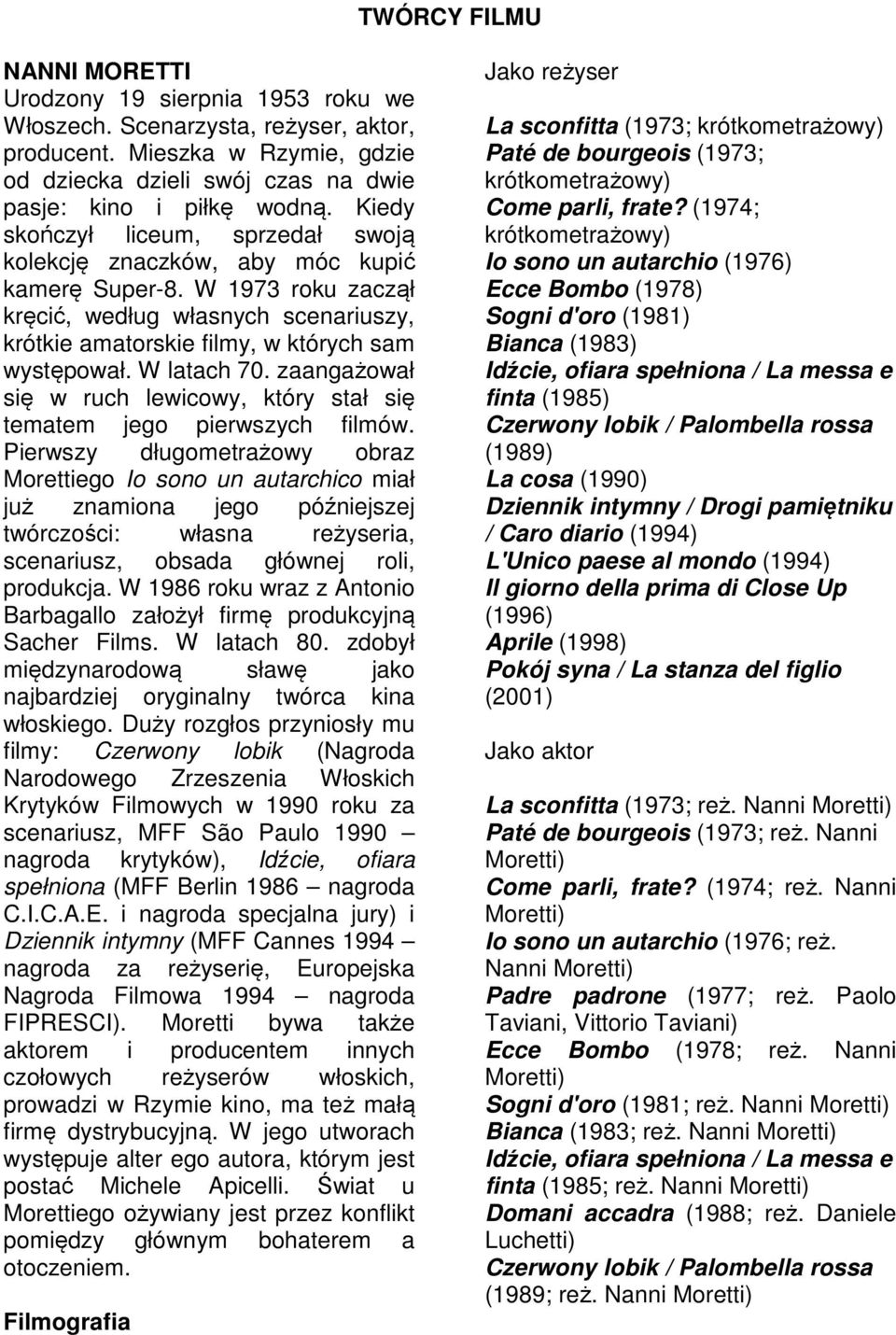 W latach 70. zaangażował się w ruch lewicowy, który stał się tematem jego pierwszych filmów.