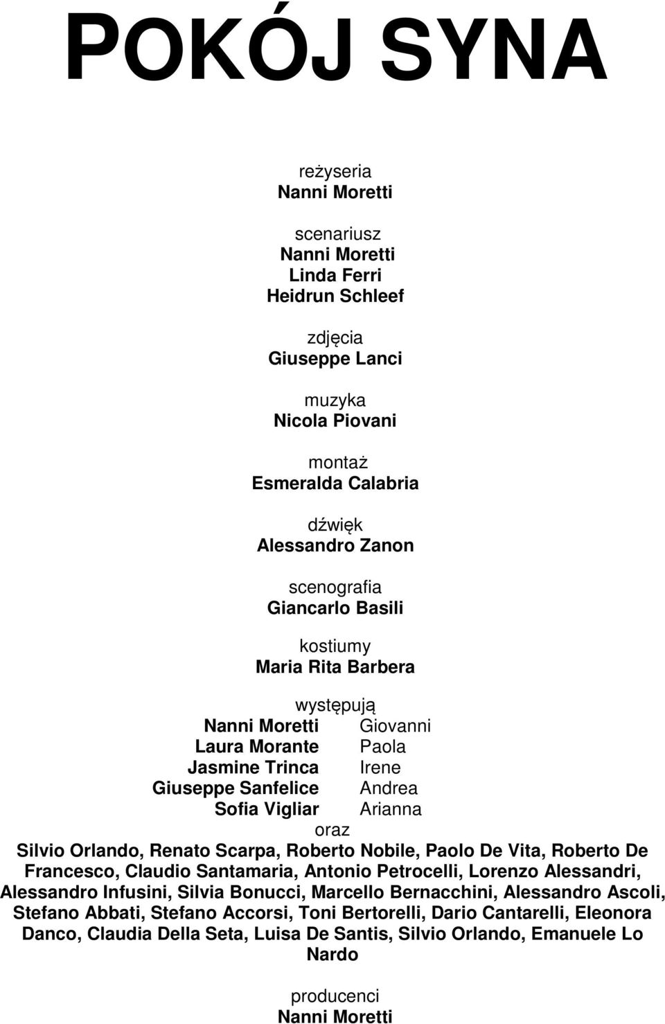 Orlando, Renato Scarpa, Roberto Nobile, Paolo De Vita, Roberto De Francesco, Claudio Santamaria, Antonio Petrocelli, Lorenzo Alessandri, Alessandro Infusini, Silvia Bonucci, Marcello
