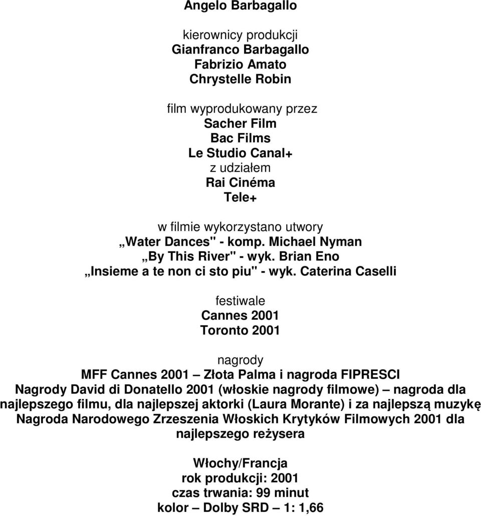Caterina Caselli festiwale Cannes 2001 Toronto 2001 nagrody MFF Cannes 2001 Złota Palma i nagroda FIPRESCI Nagrody David di Donatello 2001 (włoskie nagrody filmowe) nagroda dla