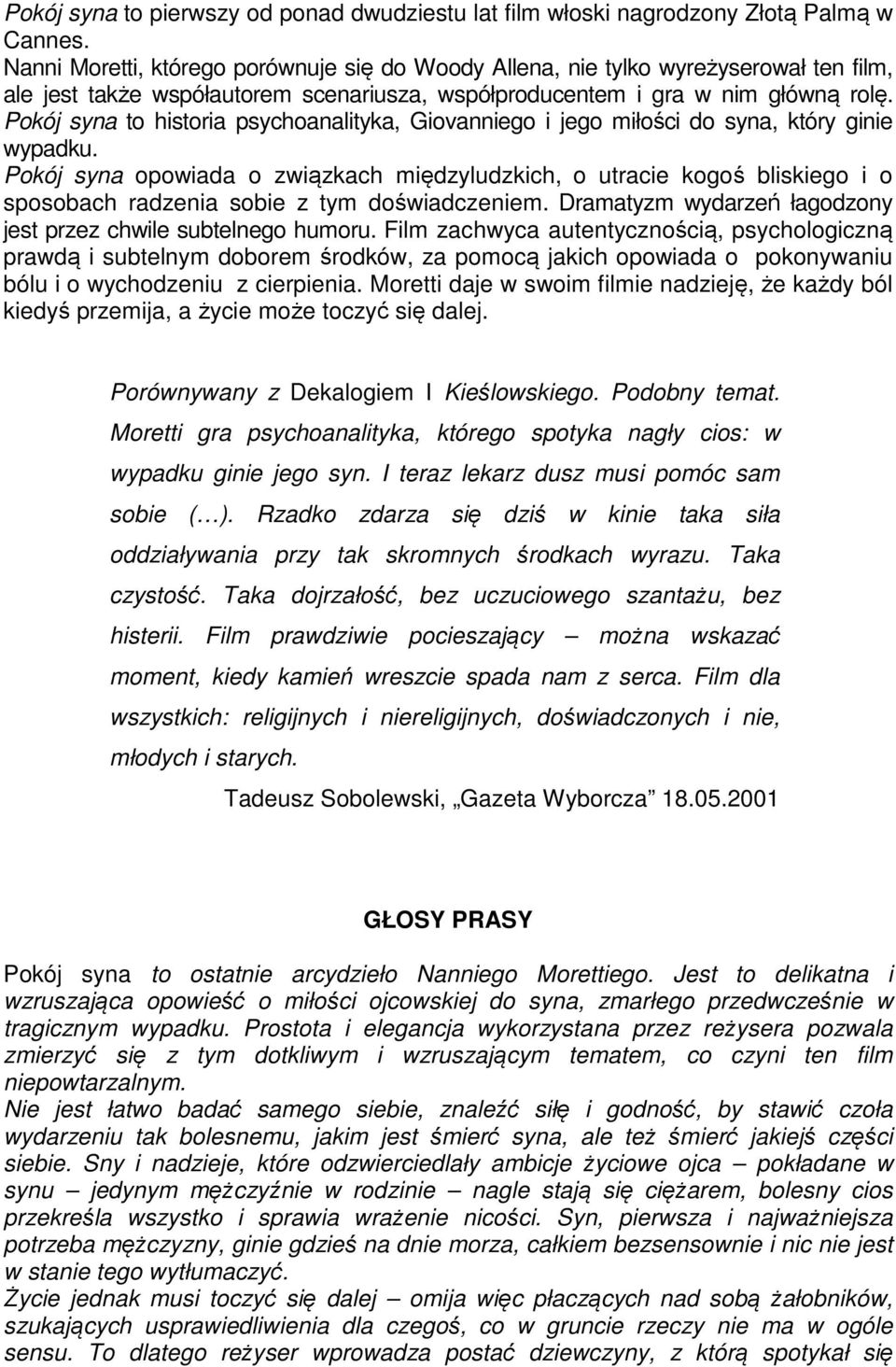 Pokój syna to historia psychoanalityka, Giovanniego i jego miłości do syna, który ginie wypadku.
