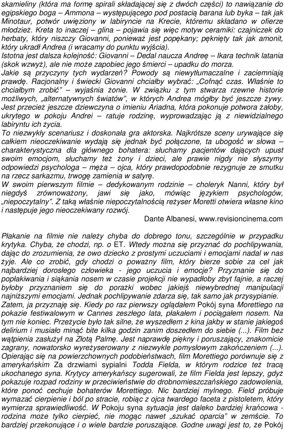 Kreta to inaczej glina pojawia się więc motyw ceramiki: czajniczek do herbaty, który niszczy Giovanni, ponieważ jest popękany; pęknięty tak jak amonit, który ukradł Andrea (i wracamy do punktu