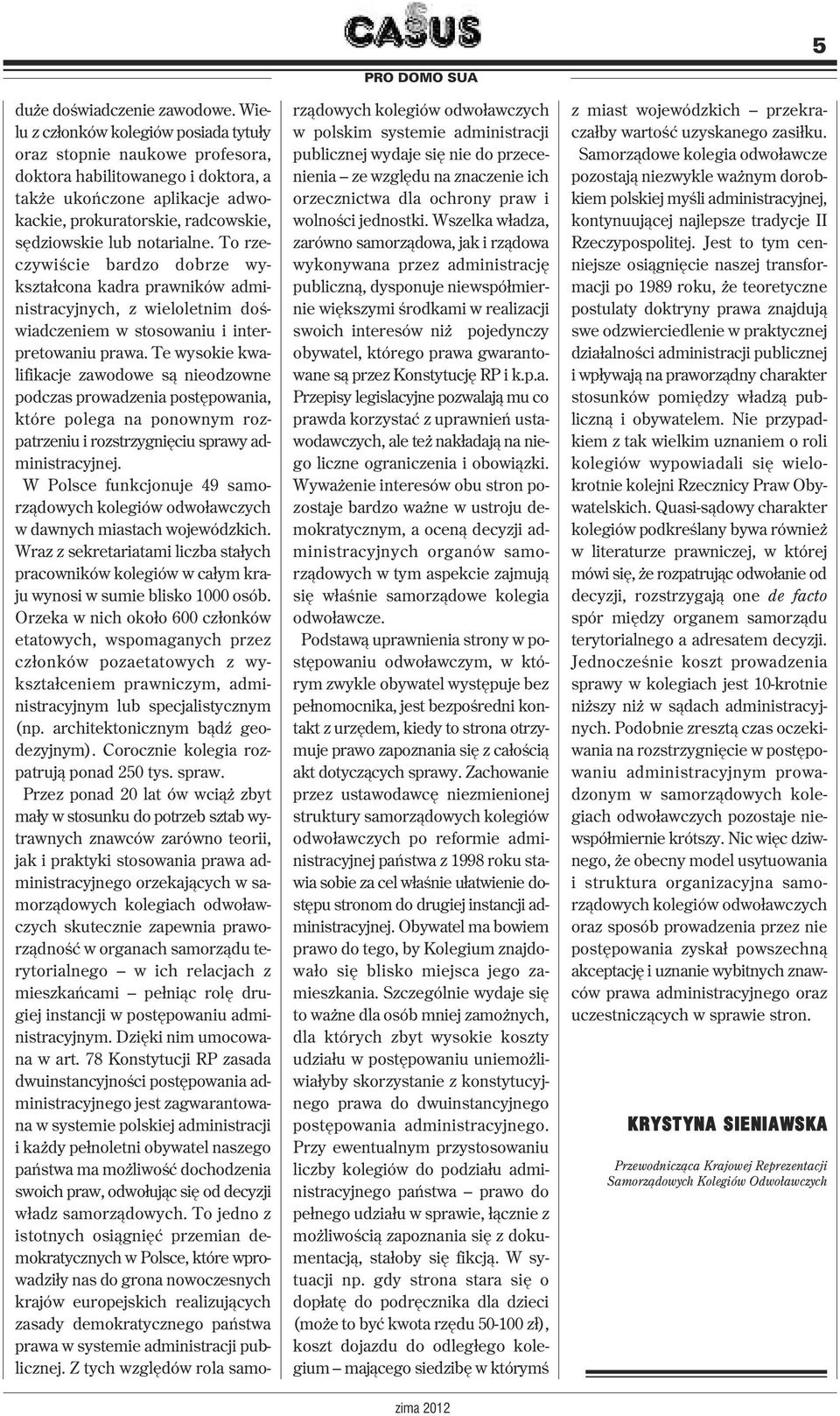 notarialne. To rzeczywiście bardzo dobrze wykształcona kadra prawników administracyjnych, z wieloletnim doświadczeniem w stosowaniu i interpretowaniu prawa.
