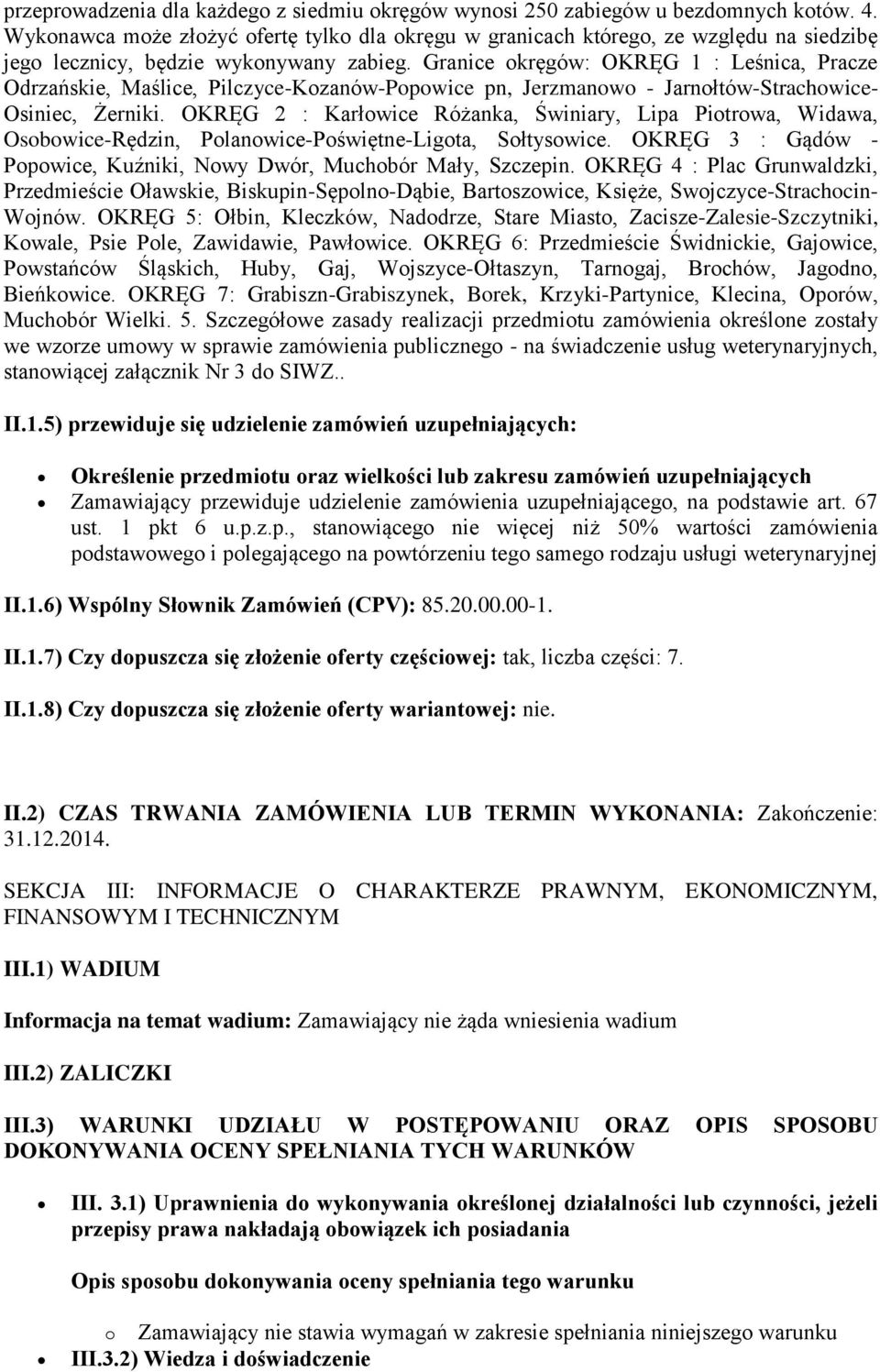 Granice okręgów: OKRĘG 1 : Leśnica, Pracze Odrzańskie, Maślice, Pilczyce-Kozanów-Popowice pn, Jerzmanowo - Jarnołtów-Strachowice- Osiniec, Żerniki.