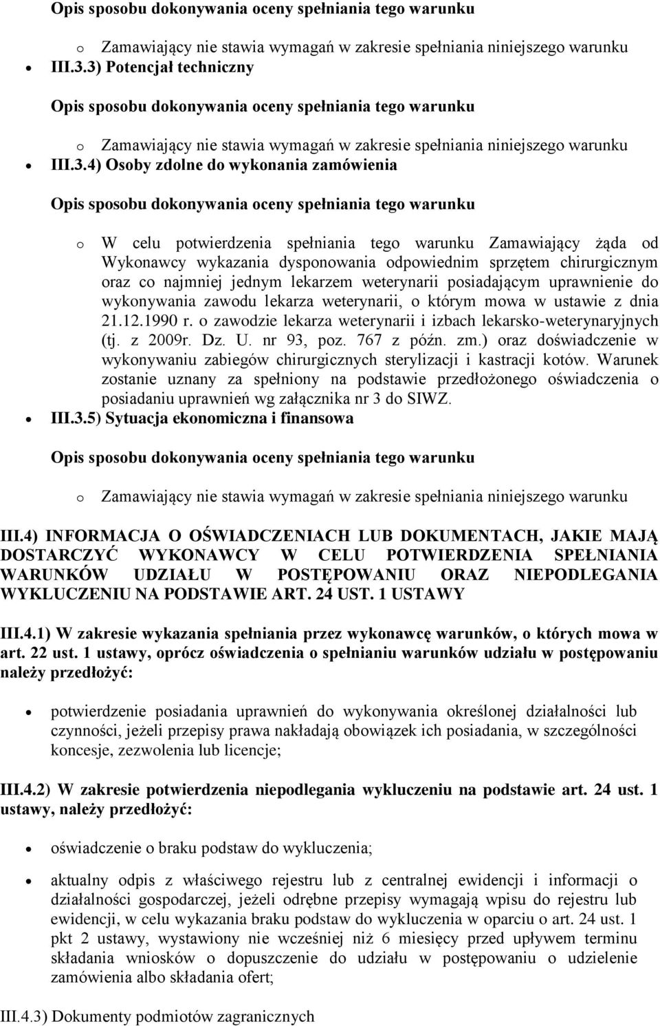 oraz co najmniej jednym lekarzem weterynarii posiadającym uprawnienie do wykonywania zawodu lekarza weterynarii, o którym mowa w ustawie z dnia 21.12.1990 r.