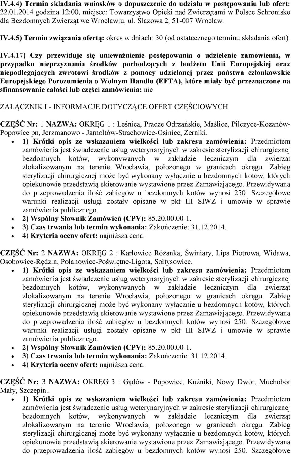 IV.4.17) Czy przewiduje się unieważnienie postępowania o udzielenie zamówienia, w przypadku nieprzyznania środków pochodzących z budżetu Unii Europejskiej oraz niepodlegających zwrotowi środków z